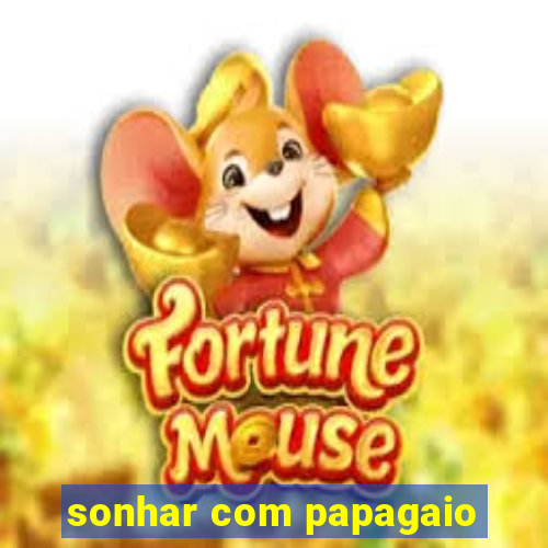 sonhar com papagaio